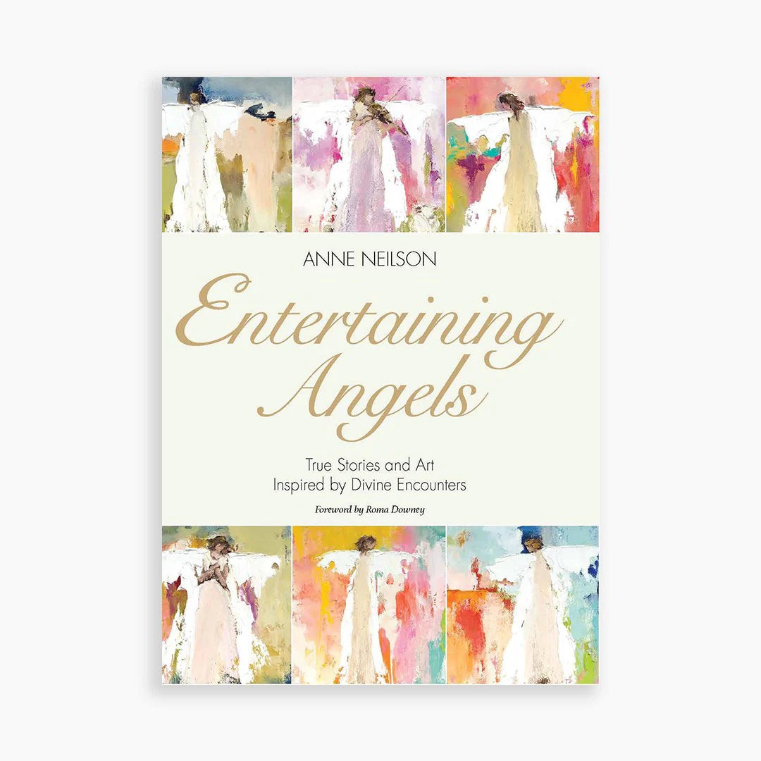 Anne Neilson Entertaining Angels: True Stories and Art Inspired by Divine Encounters